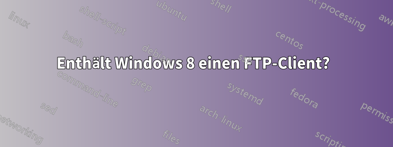 Enthält Windows 8 einen FTP-Client? 