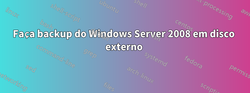 Faça backup do Windows Server 2008 em disco externo