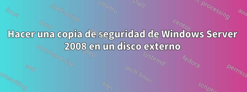 Hacer una copia de seguridad de Windows Server 2008 en un disco externo