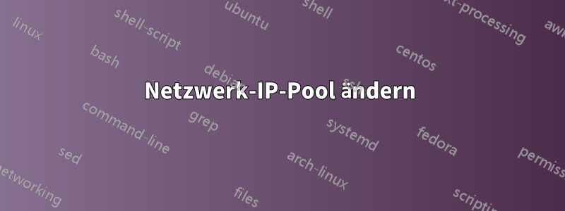 Netzwerk-IP-Pool ändern