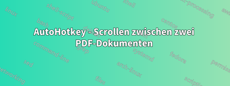 AutoHotkey - Scrollen zwischen zwei PDF-Dokumenten