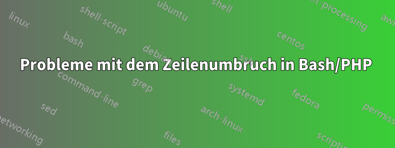 Probleme mit dem Zeilenumbruch in Bash/PHP