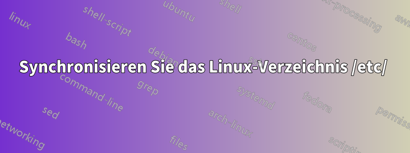 Synchronisieren Sie das Linux-Verzeichnis /etc/