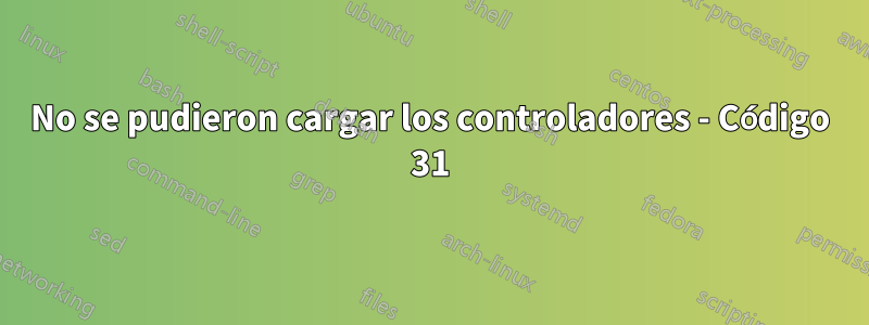 No se pudieron cargar los controladores - Código 31