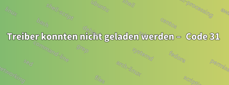 Treiber konnten nicht geladen werden – Code 31