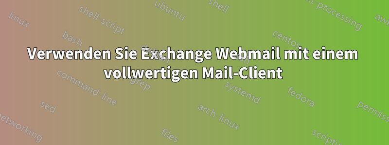 Verwenden Sie Exchange Webmail mit einem vollwertigen Mail-Client