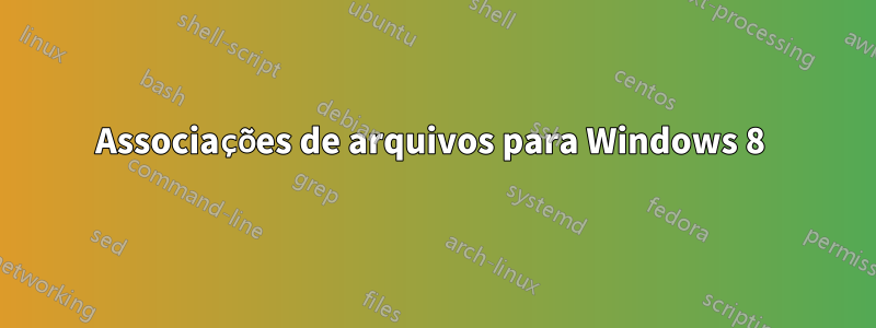 Associações de arquivos para Windows 8 