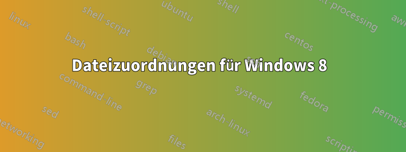 Dateizuordnungen für Windows 8 