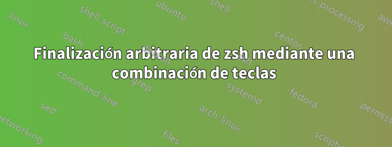 Finalización arbitraria de zsh mediante una combinación de teclas