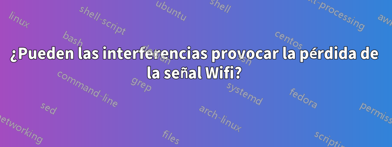 ¿Pueden las interferencias provocar la pérdida de la señal Wifi?