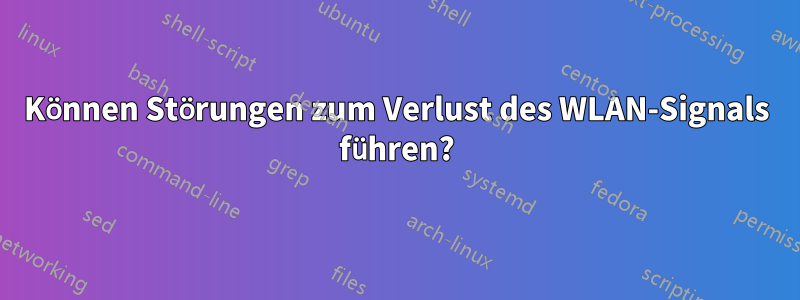 Können Störungen zum Verlust des WLAN-Signals führen?