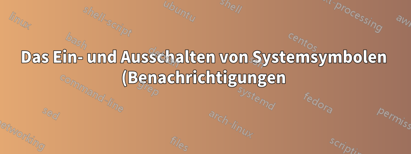 Das Ein- und Ausschalten von Systemsymbolen (Benachrichtigungen) wird beim Neustart zurückgesetzt