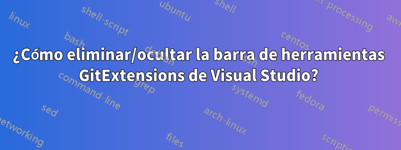 ¿Cómo eliminar/ocultar la barra de herramientas GitExtensions de Visual Studio?