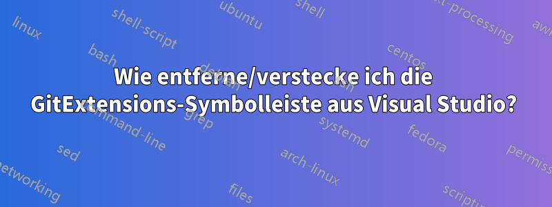 Wie entferne/verstecke ich die GitExtensions-Symbolleiste aus Visual Studio?