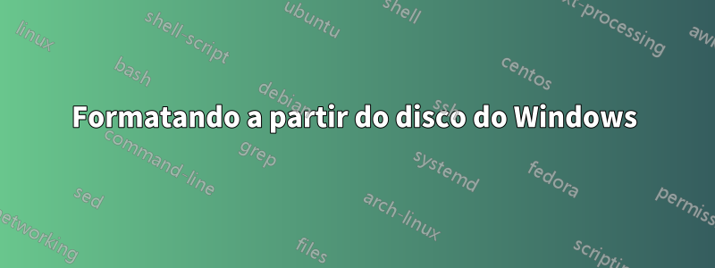 Formatando a partir do disco do Windows