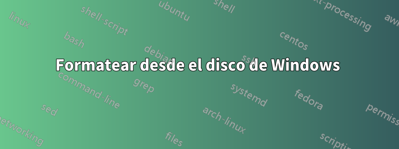 Formatear desde el disco de Windows