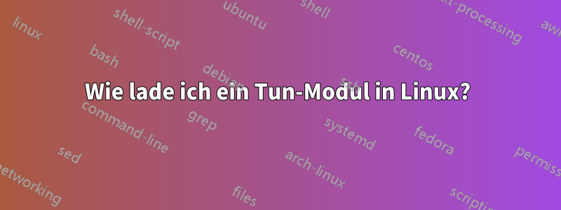 Wie lade ich ein Tun-Modul in Linux?