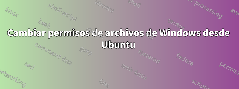 Cambiar permisos de archivos de Windows desde Ubuntu