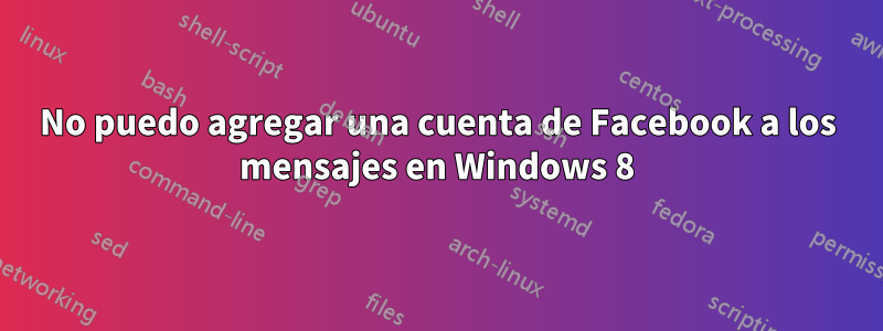 No puedo agregar una cuenta de Facebook a los mensajes en Windows 8