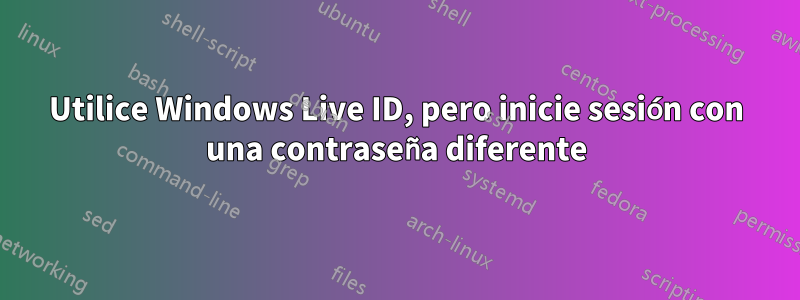 Utilice Windows Live ID, pero inicie sesión con una contraseña diferente