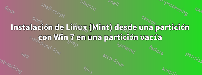 Instalación de Linux (Mint) desde una partición con Win 7 en una partición vacía