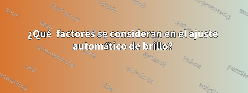 ¿Qué factores se consideran en el ajuste automático de brillo?