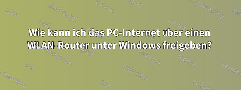 Wie kann ich das PC-Internet über einen WLAN-Router unter Windows freigeben?