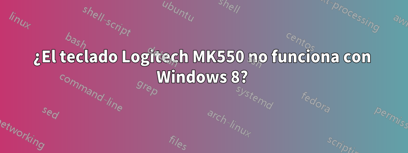 ¿El teclado Logitech MK550 no funciona con Windows 8?