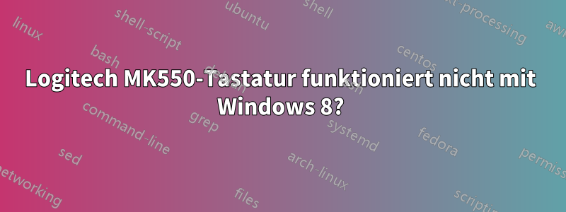 Logitech MK550-Tastatur funktioniert nicht mit Windows 8?