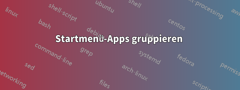 Startmenü-Apps gruppieren