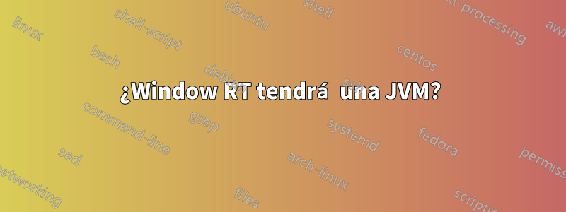 ¿Window RT tendrá una JVM?