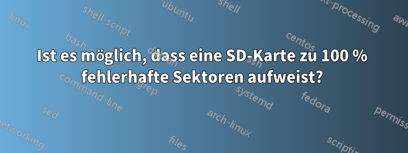 Ist es möglich, dass eine SD-Karte zu 100 % fehlerhafte Sektoren aufweist?