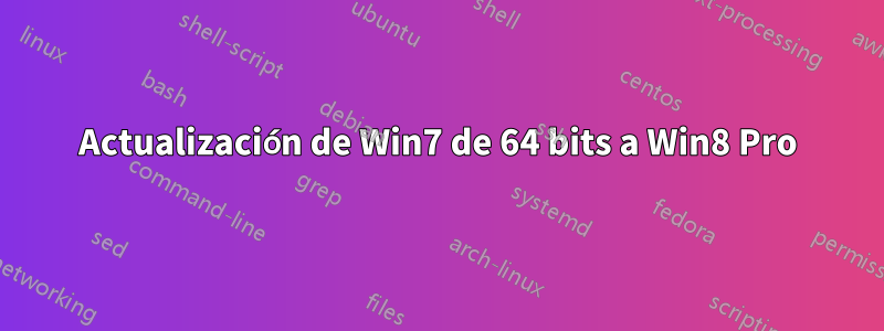 Actualización de Win7 de 64 bits a Win8 Pro