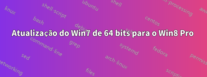 Atualização do Win7 de 64 bits para o Win8 Pro