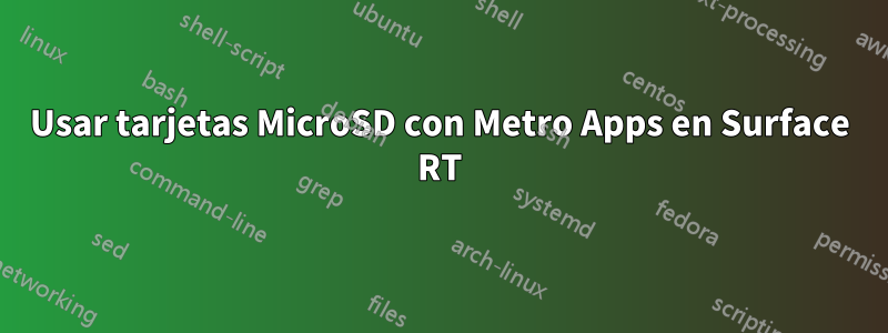 Usar tarjetas MicroSD con Metro Apps en Surface RT