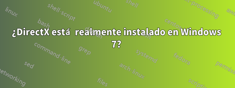 ¿DirectX está realmente instalado en Windows 7?