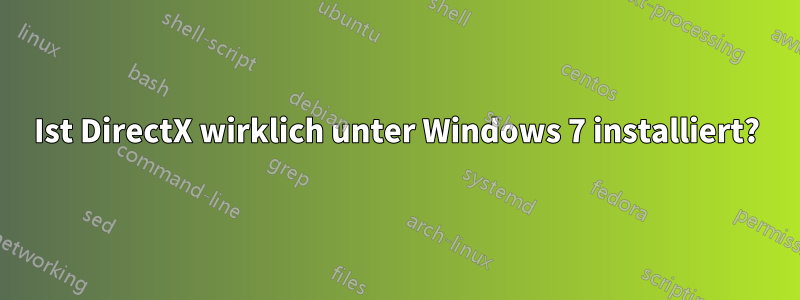 Ist DirectX wirklich unter Windows 7 installiert?