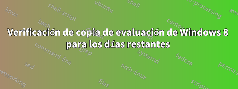 Verificación de copia de evaluación de Windows 8 para los días restantes