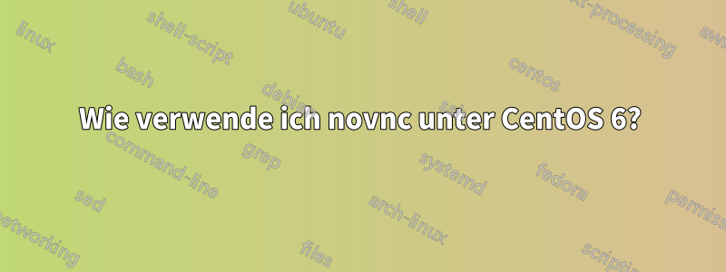 Wie verwende ich novnc unter CentOS 6?