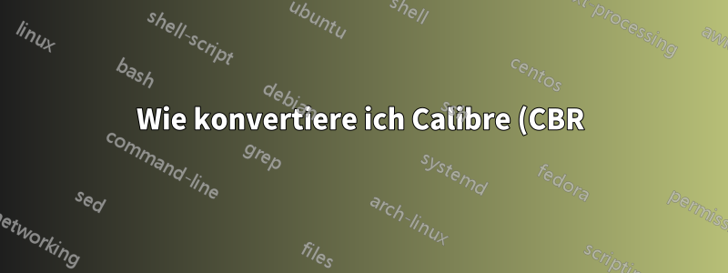 Wie konvertiere ich Calibre (CBR) in Linux in das PDF-Format?