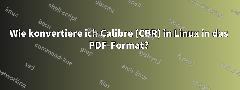 Wie konvertiere ich Calibre (CBR) in Linux in das PDF-Format?