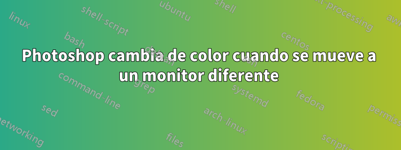 Photoshop cambia de color cuando se mueve a un monitor diferente