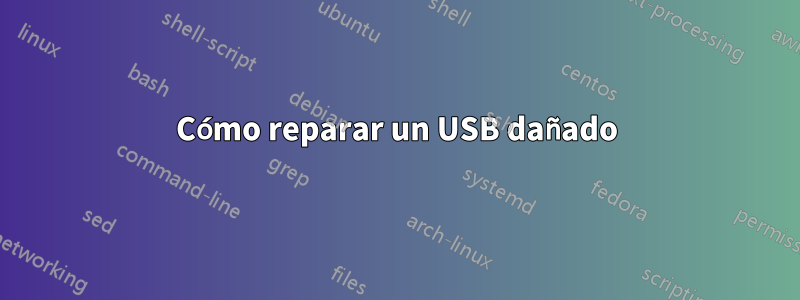 Cómo reparar un USB dañado