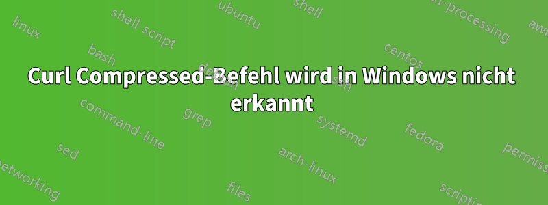 Curl Compressed-Befehl wird in Windows nicht erkannt