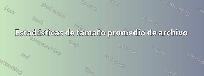 Estadísticas de tamaño promedio de archivo