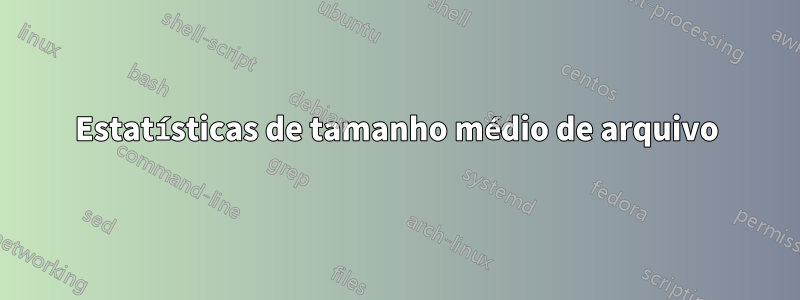 Estatísticas de tamanho médio de arquivo