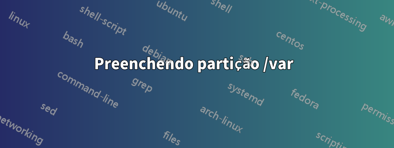 Preenchendo partição /var 