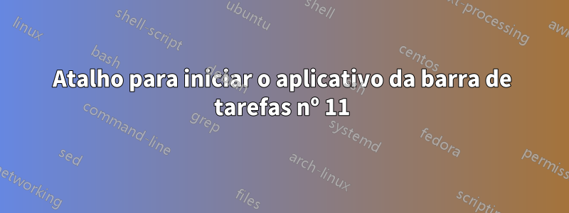 Atalho para iniciar o aplicativo da barra de tarefas nº 11