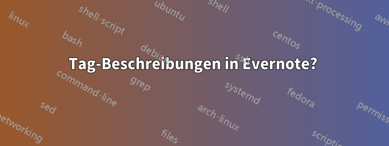 Tag-Beschreibungen in Evernote?