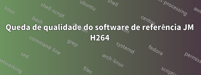 Queda de qualidade do software de referência JM H264